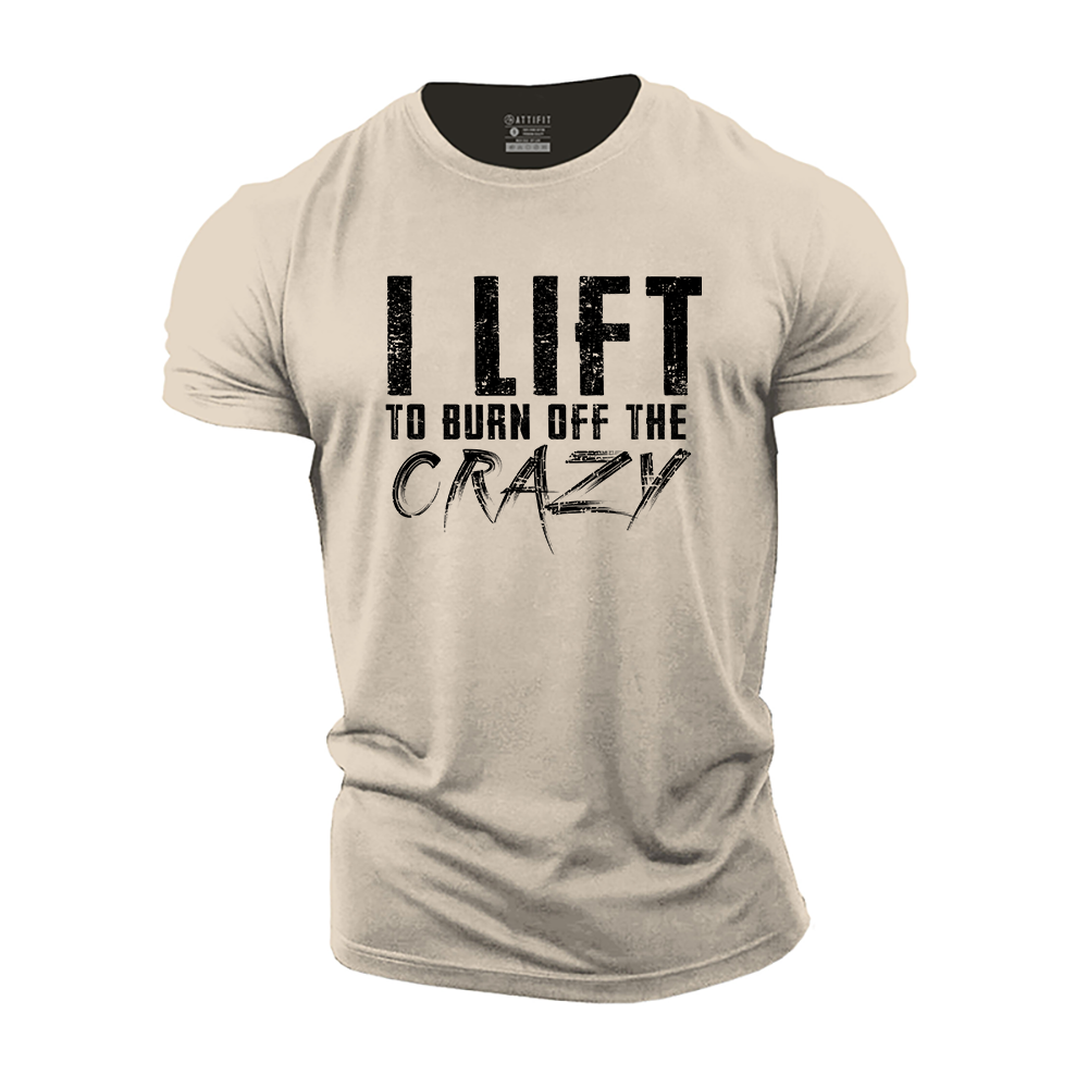 I Lift to Burn off the Crazy Cotton T-Shirt