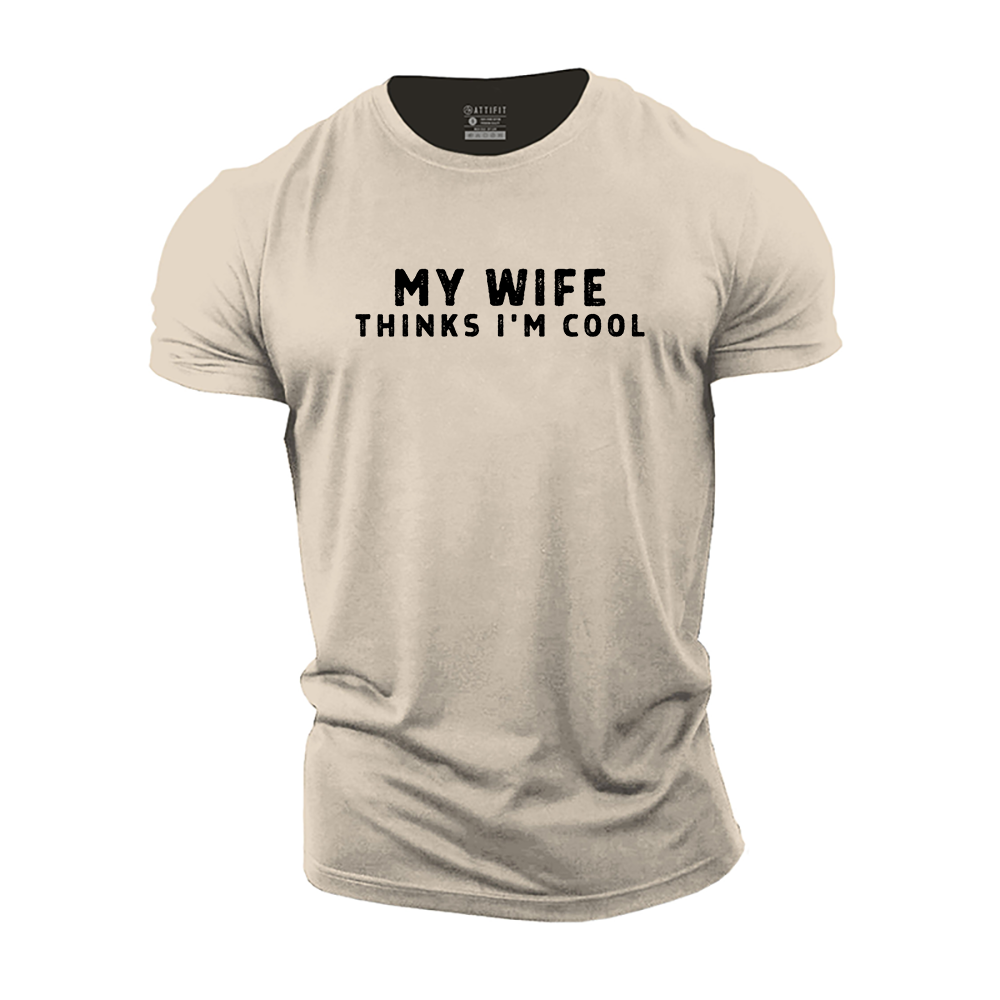 My Wife Thinks I'm Cool Cotton T-Shirt