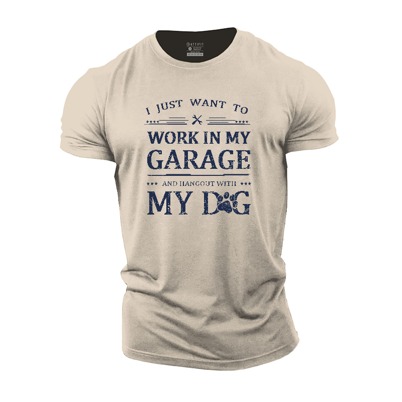 I Just Want To Work In My Garage And Hangout With My Dog Cotton T-Shirt