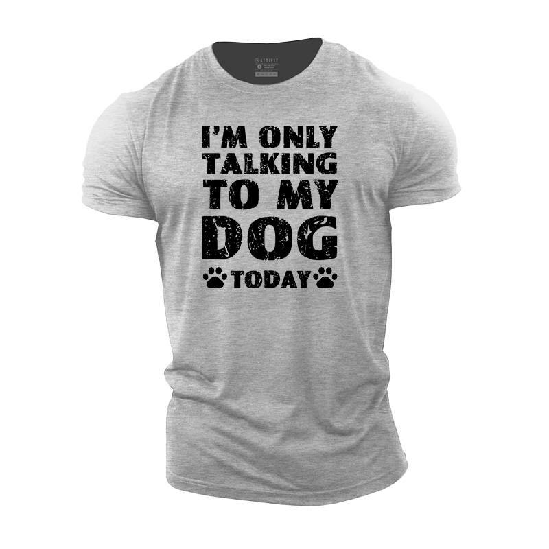 I'm Only Talking To My Dog Today Cotton T-Shirt