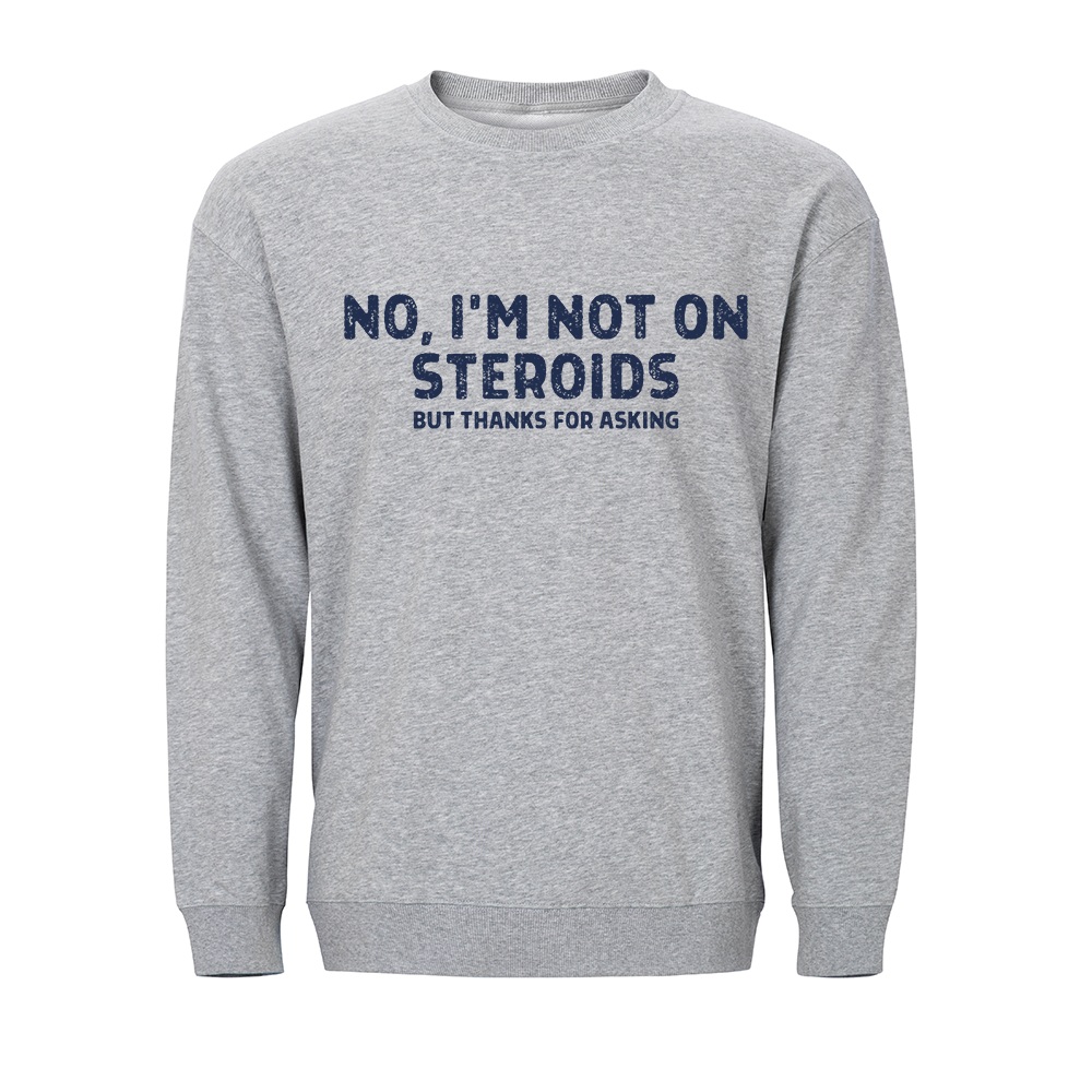 No, I'm Not on Steroids Crewneck Sweatshirt