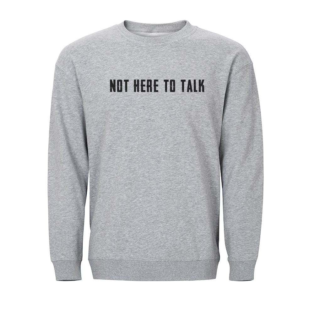 Not Here to Talk Crewneck Sweatshirt