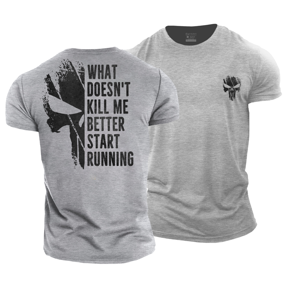 What Doesn't Kill Me Better Start Running Cotton T-Shirt