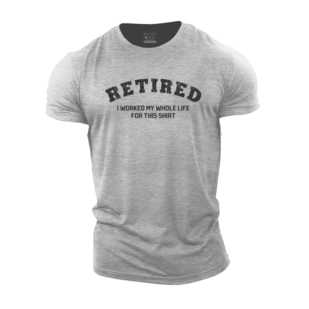 Retired I Worked My Whole Life for This Shirt Cotton T-Shirt