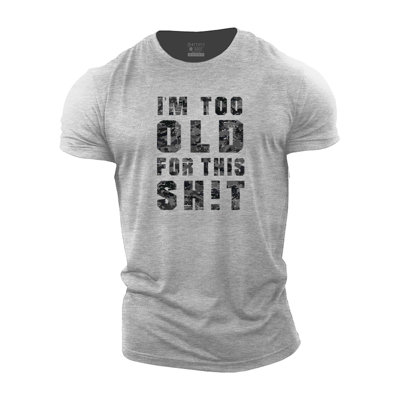 I'm Too Old For This Sh!t Cotton T-Shirt