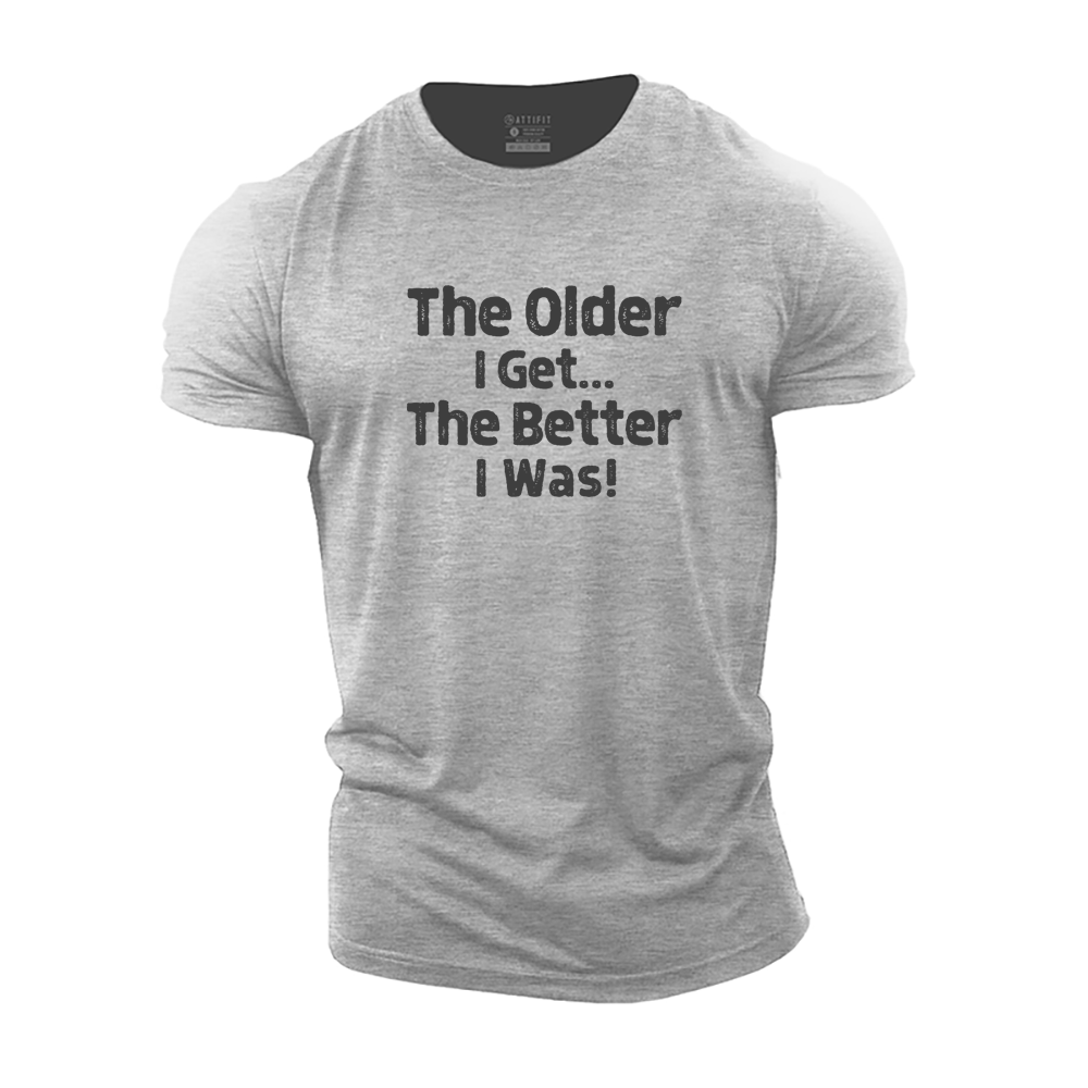 The Older I Get... The Better I Was！Cotton T-Shirt