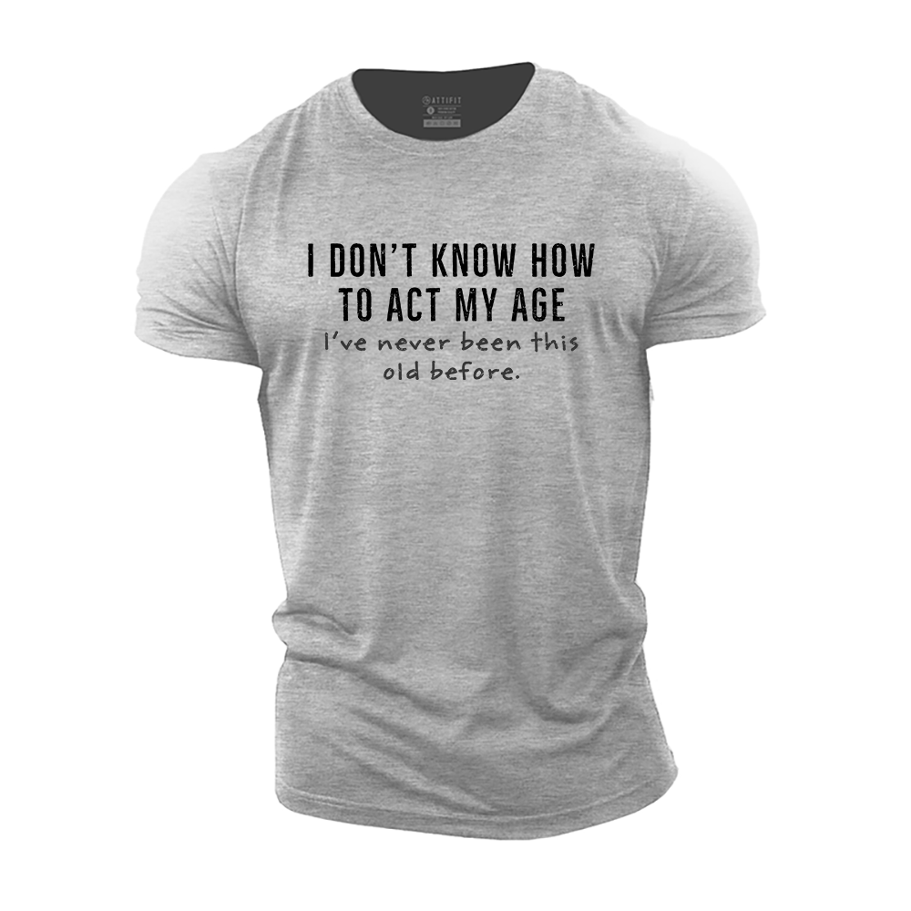 I Don't Know How to Act My Age Cotton T-Shirt