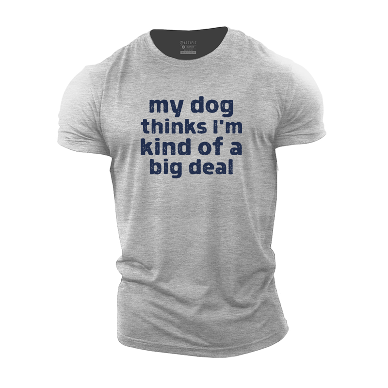 My Dog Thinks I'm Kind of a Big Deal Cotton T-Shirt