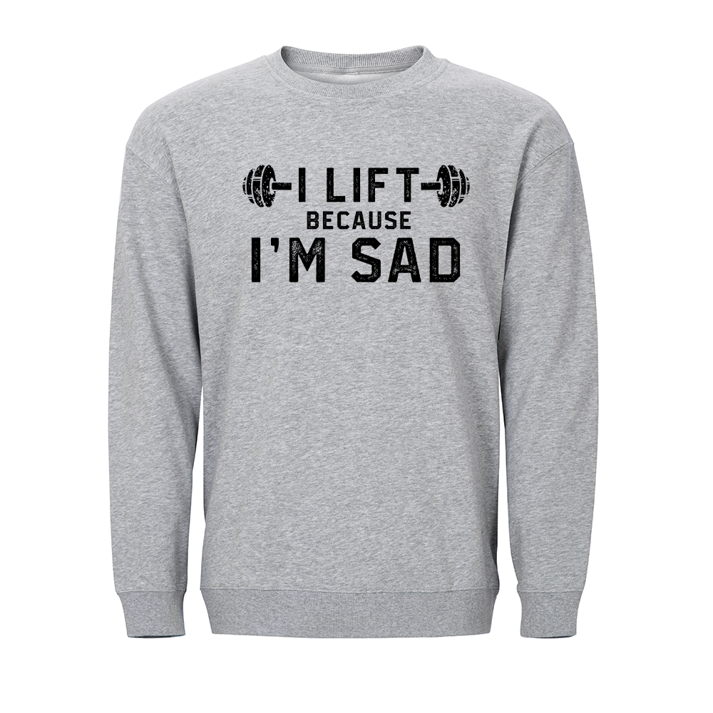 I Lift Because I'm Sad Crewneck Sweatshirt