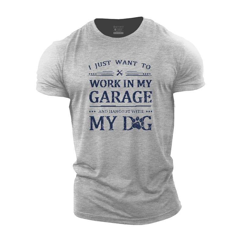 I Just Want To Work In My Garage And Hangout With My Dog Cotton T-Shirt