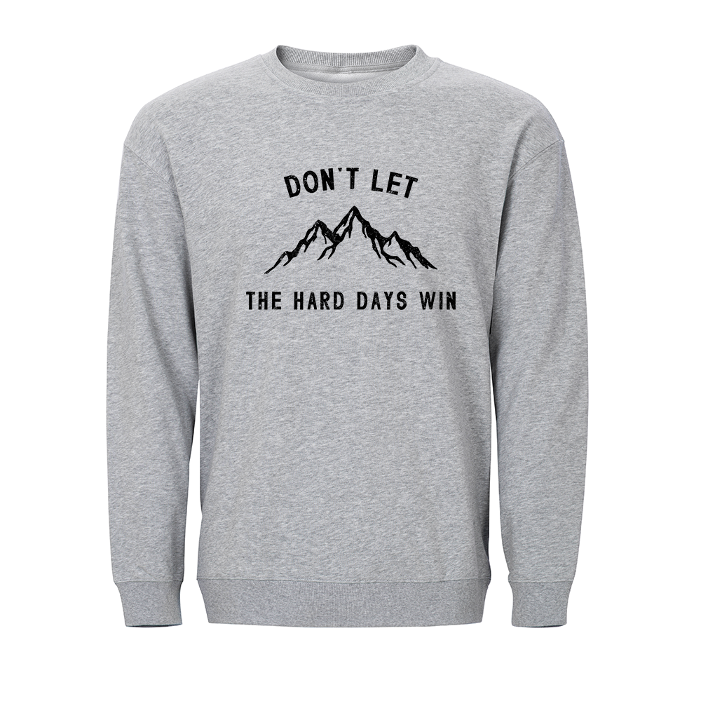 Don't Let the Hard Days Win Crewneck Sweatshirt