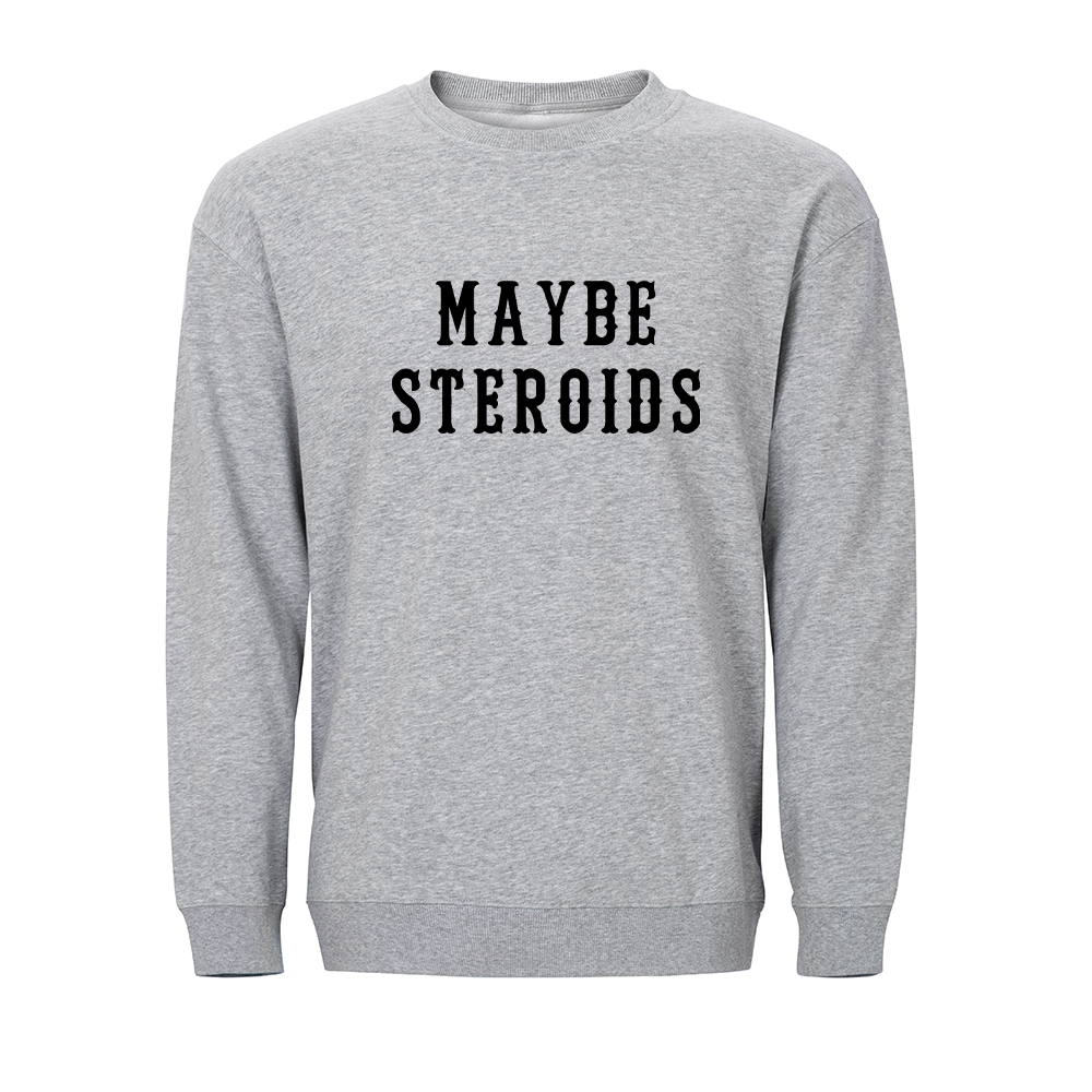 Maybe Steroids Crewneck Sweatshirt