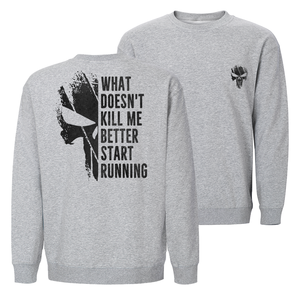 What Doesn't Kill Me Better Start Running Crewneck Sweatshirt