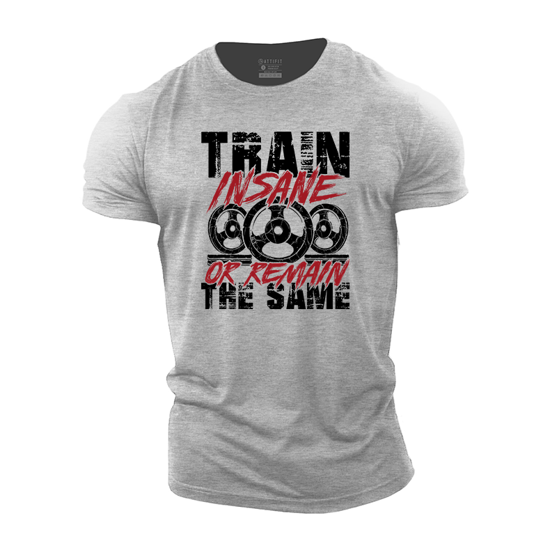 Train Insane Or Remain The Same Cotton T-Shirt