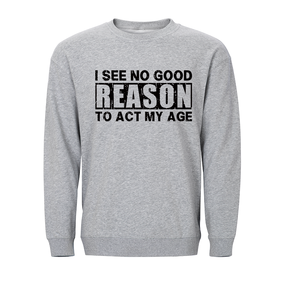 No Good Reason Act My Age Crewneck Sweatshirt