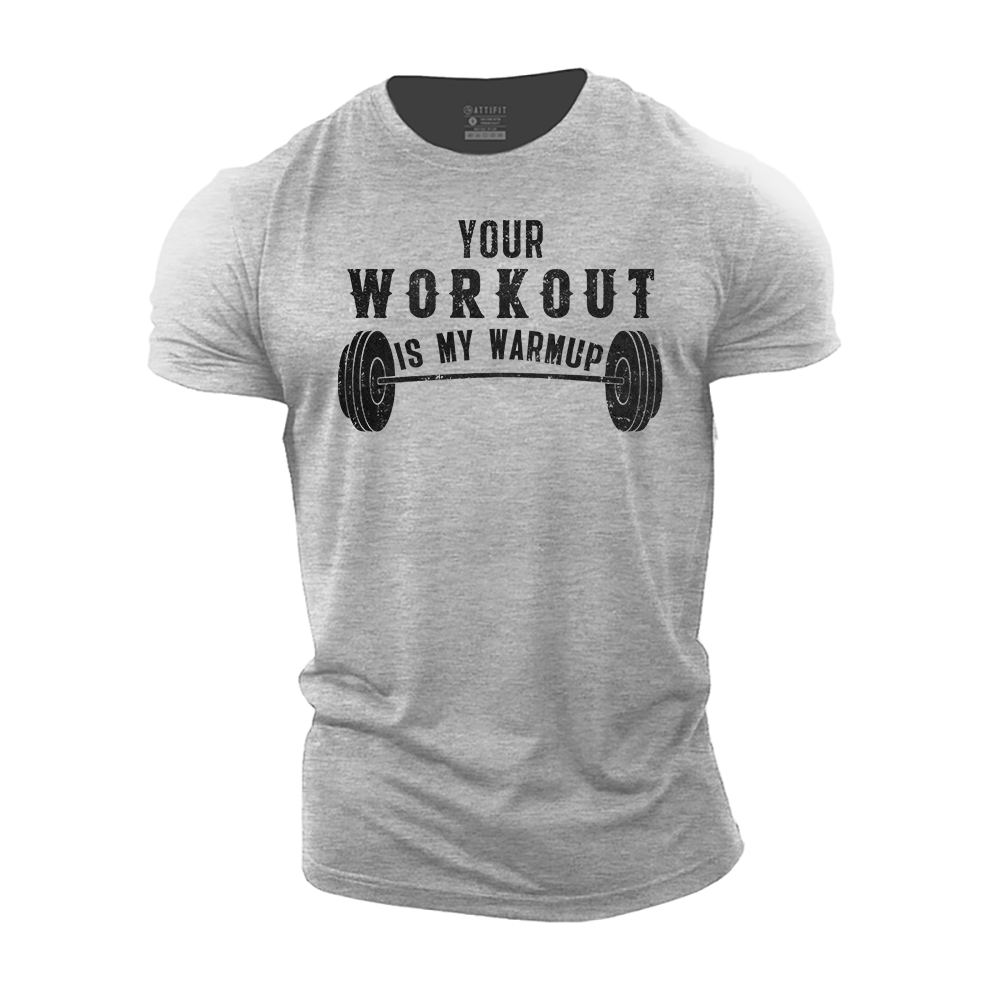 Your Workout Is My Warmup Cotton T-Shirt