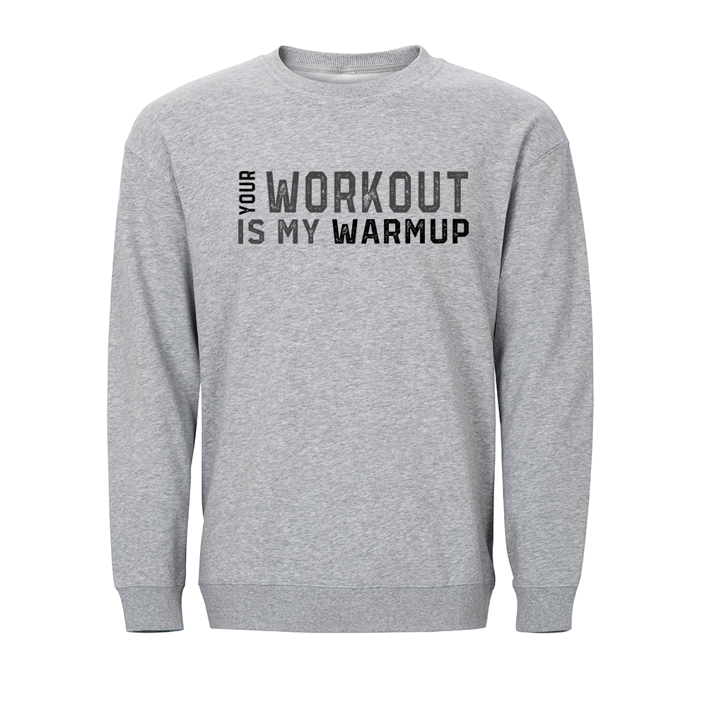 Your Workout Is My Warmup Crewneck Sweatshirt