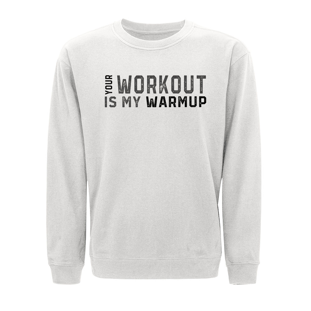 Your Workout Is My Warmup Crewneck Sweatshirt