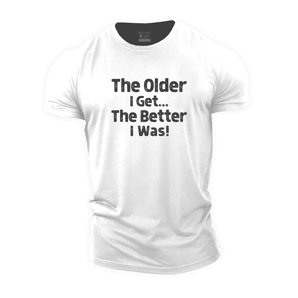 The Older I Get... The Better I Was！Cotton T-Shirt