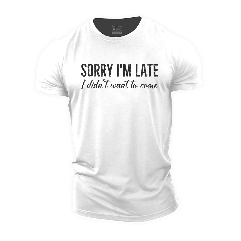 Sorry I'm Late. I Didn't Want to Come Cotton T-Shirt