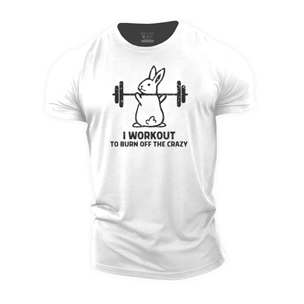 I Workout to Burn off the Crazy Cotton T-Shirt