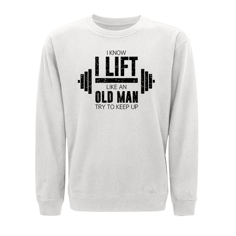 I Know I Lift like an Old Man Try to Keep Up Crewneck Sweatshirt