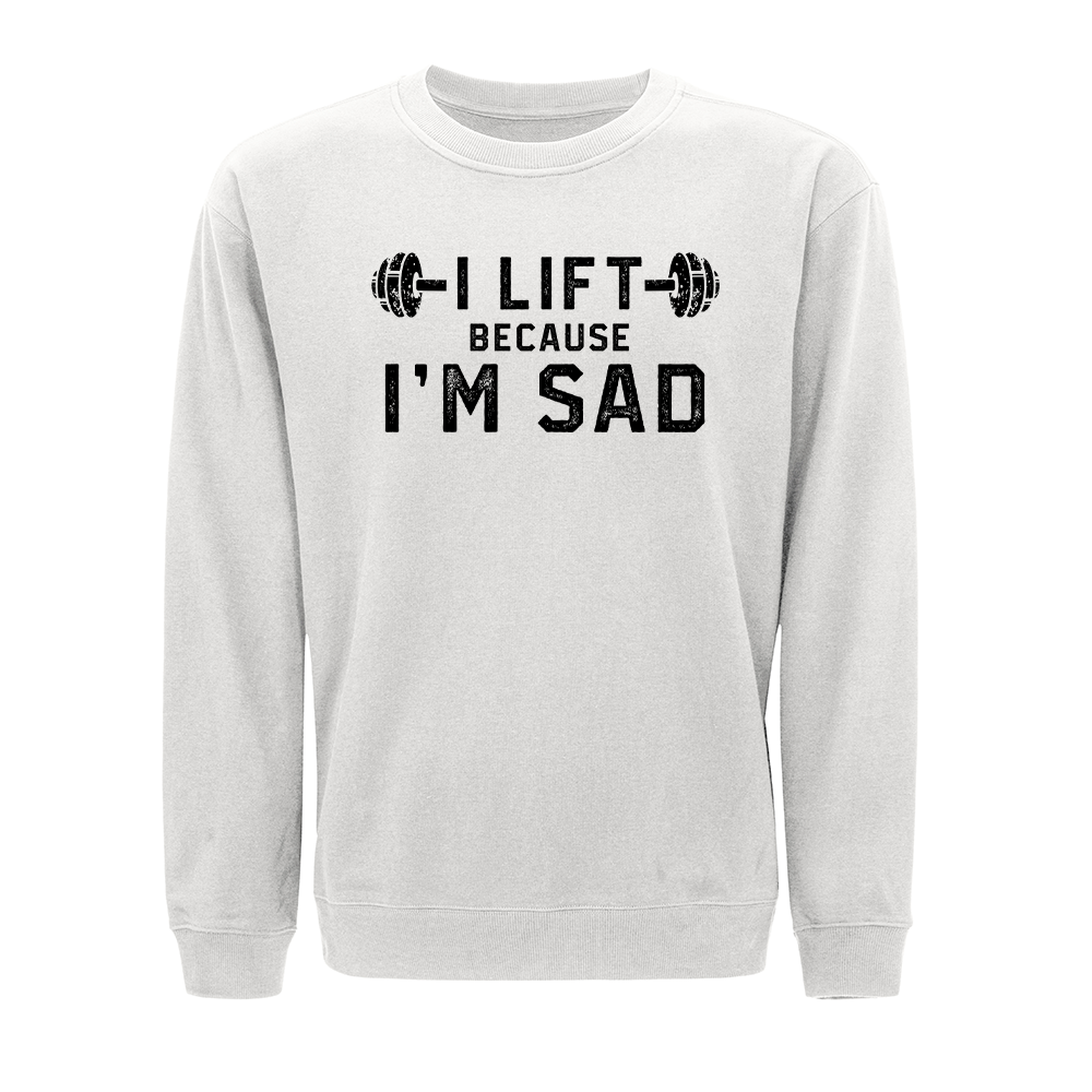 I Lift Because I'm Sad Crewneck Sweatshirt