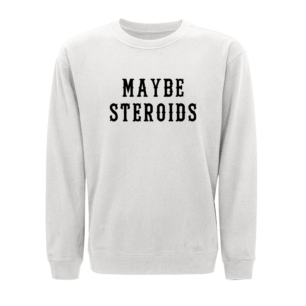 Maybe Steroids Crewneck Sweatshirt