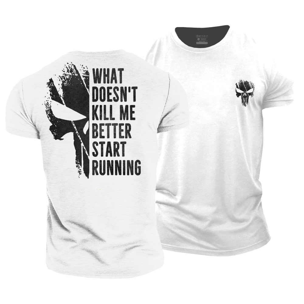 What Doesn't Kill Me Better Start Running Cotton T-Shirt