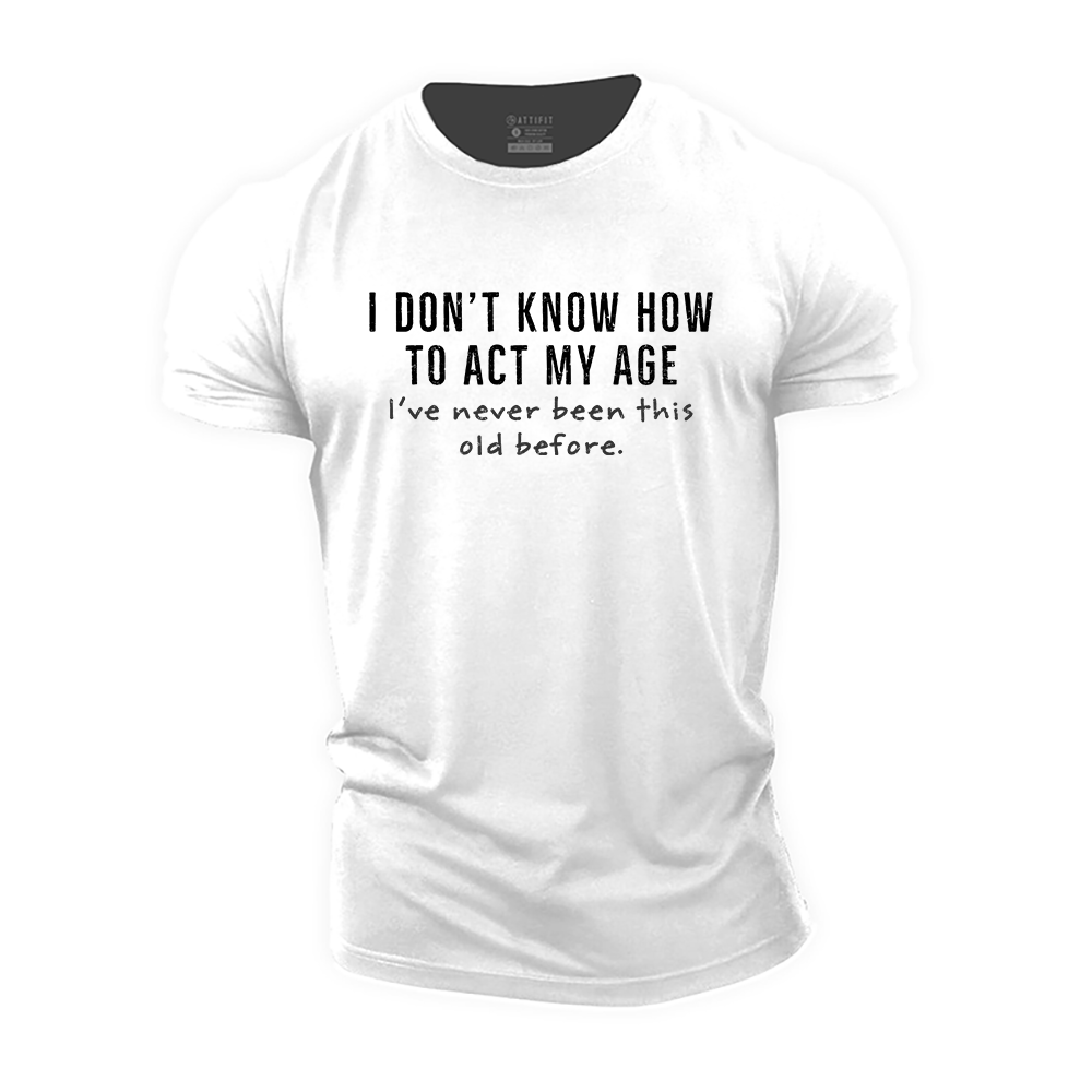 I Don't Know How to Act My Age Cotton T-Shirt