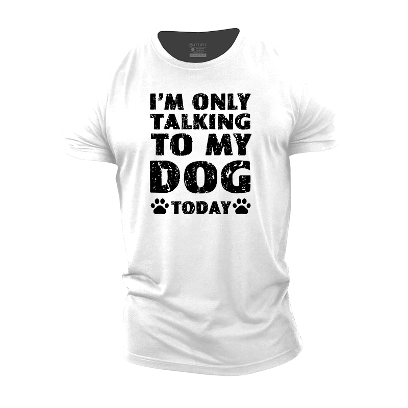 I'm Only Talking To My Dog Today Cotton T-Shirt