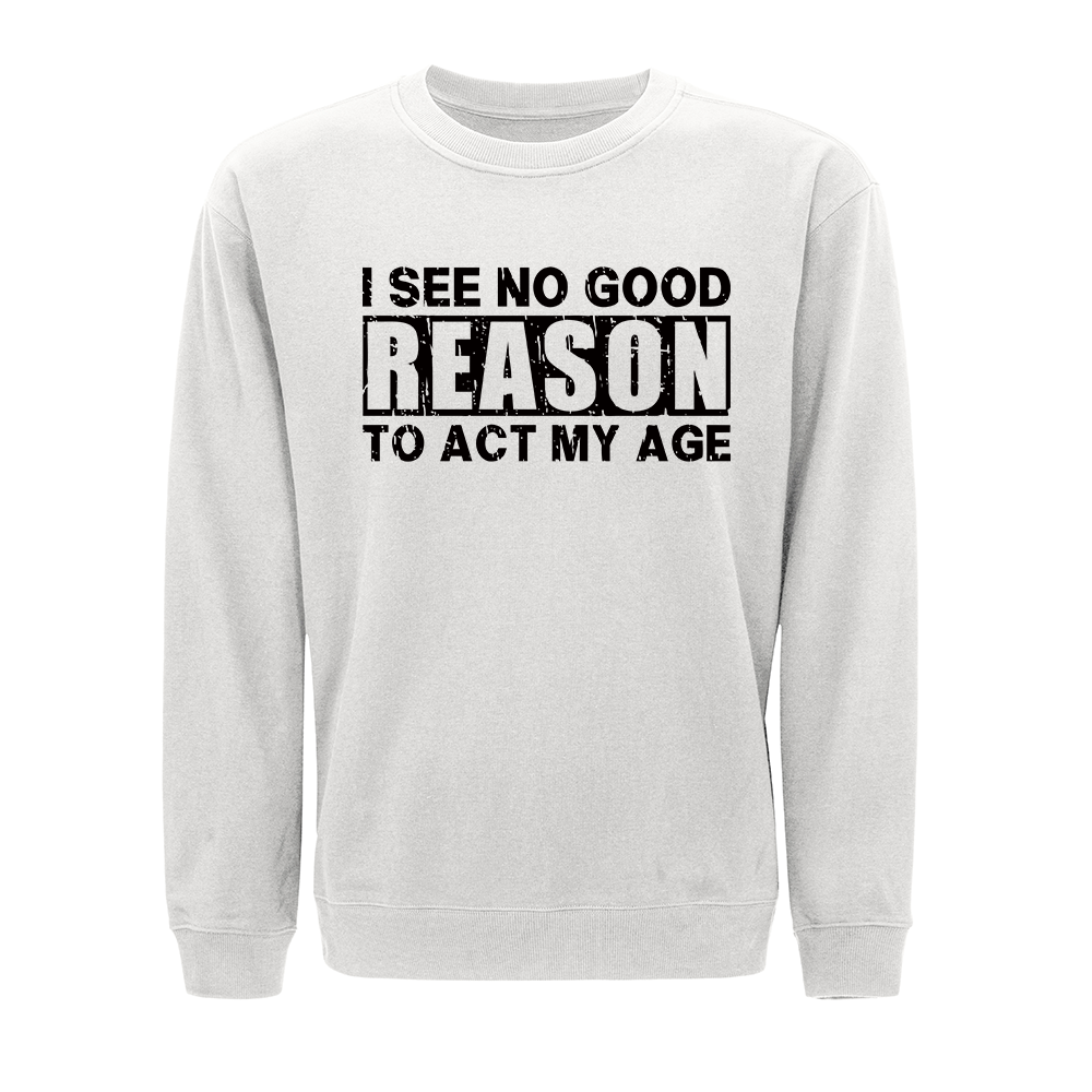 No Good Reason Act My Age Crewneck Sweatshirt