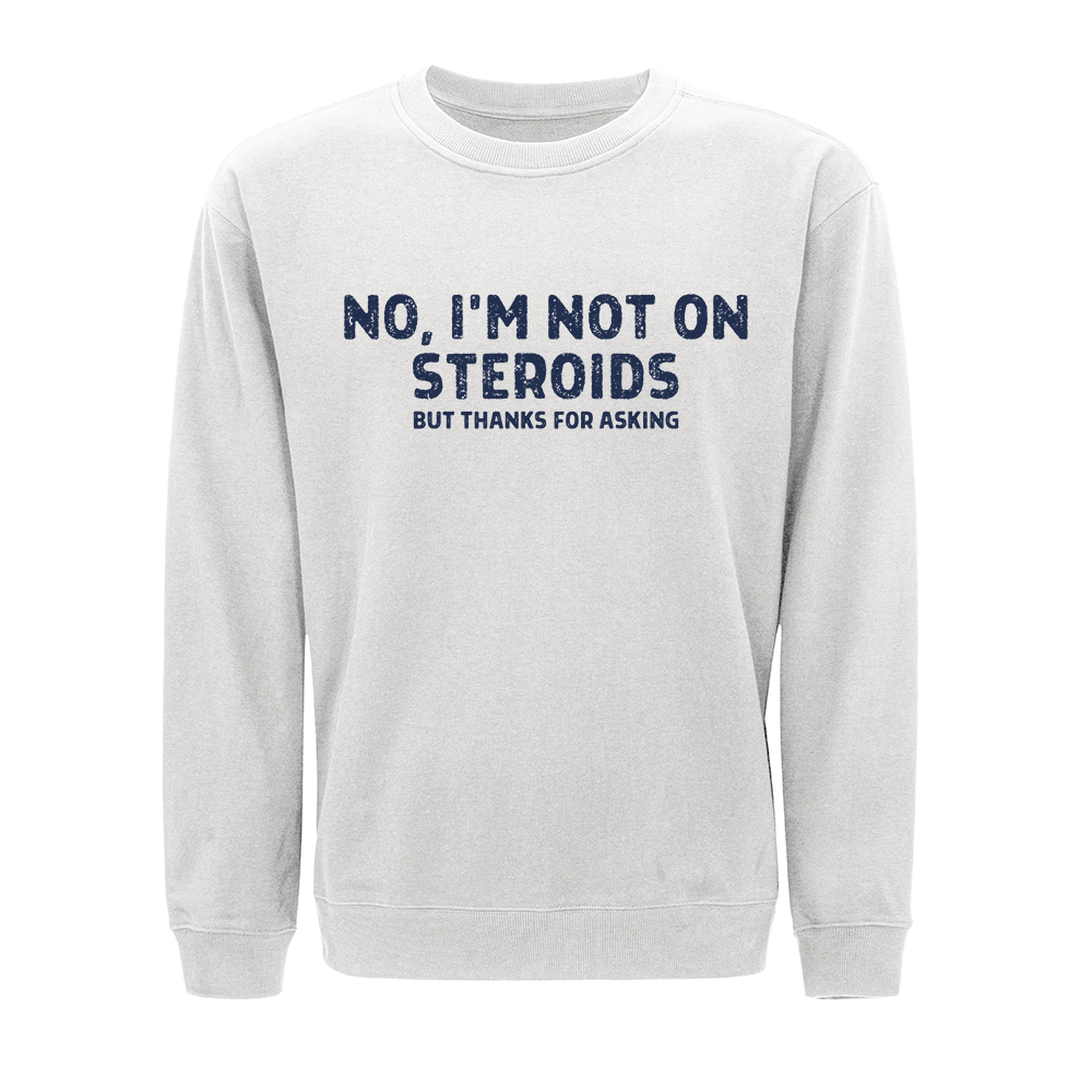 No, I'm Not on Steroids Crewneck Sweatshirt