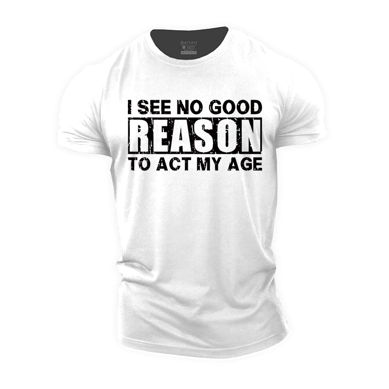 No Good Reason Act My Age Cotton T-shirt