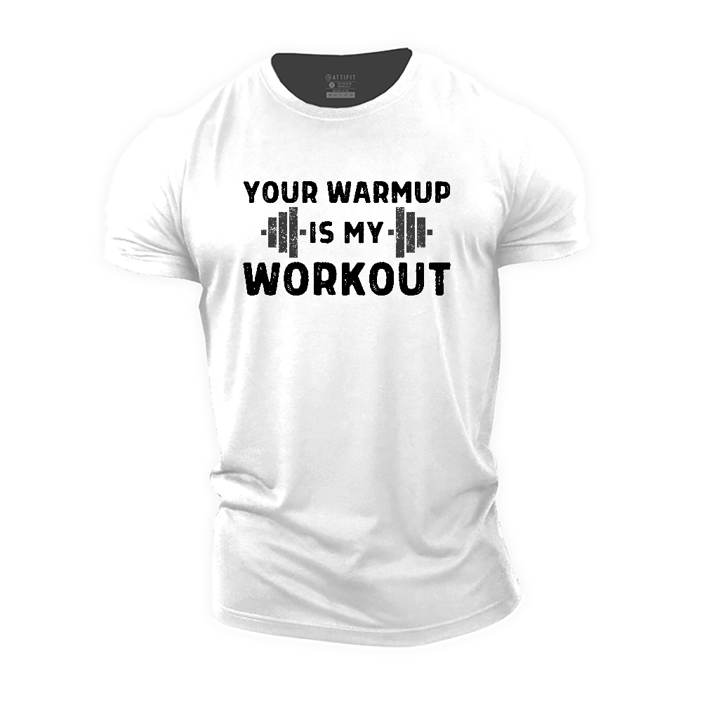 Your Warmup Is My Workout Cotton T-Shirt