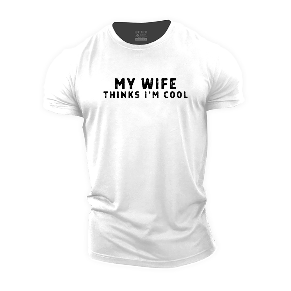 My Wife Thinks I'm Cool Cotton T-Shirt