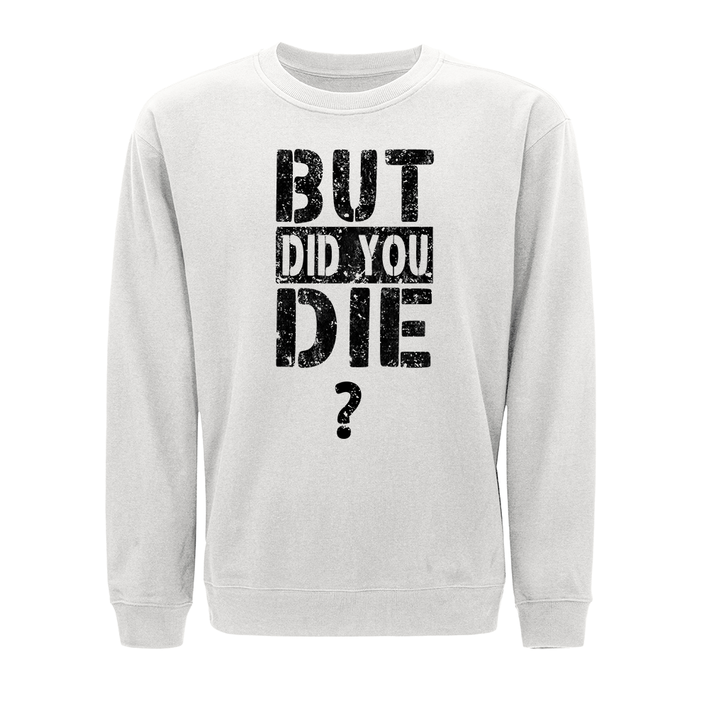 But Did You Die? Crewneck Sweatshirt