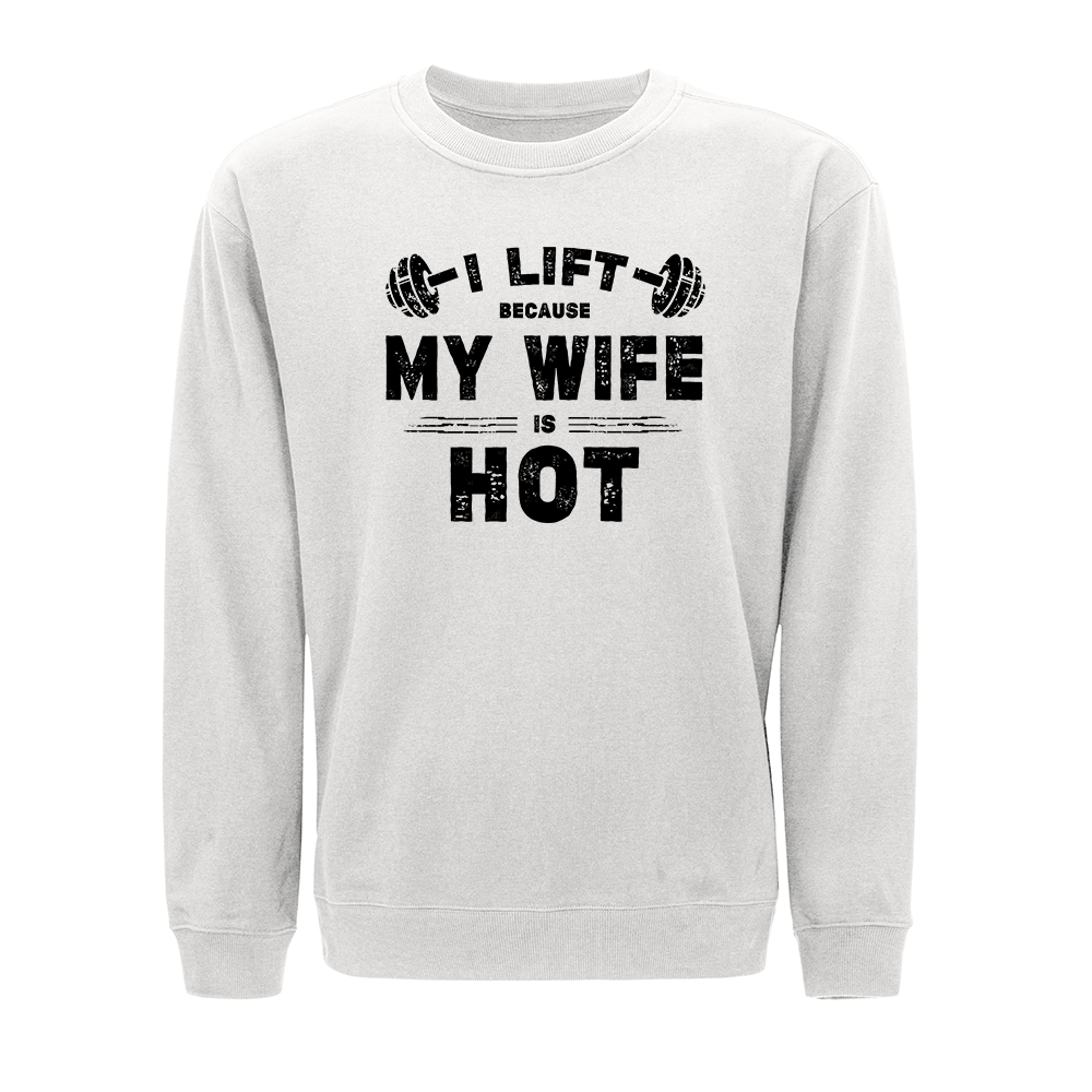 I Lift Because My Wife Is Hot Crewneck Sweatshirt