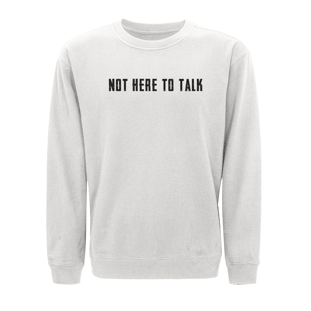 Not Here to Talk Crewneck Sweatshirt