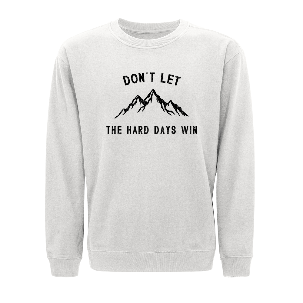 Don't Let the Hard Days Win Crewneck Sweatshirt