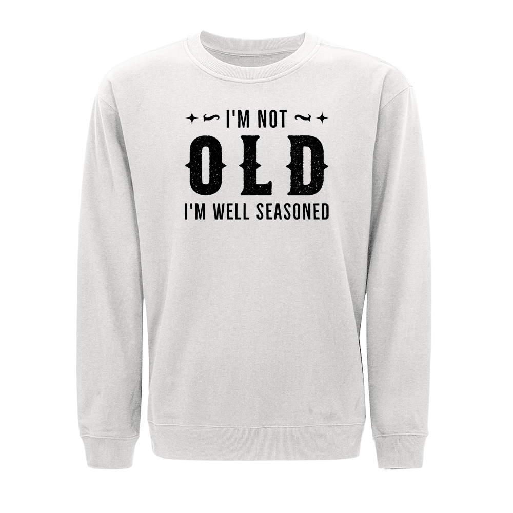 I'm Not Old I'm Well Seasoned Crewneck Sweatshirt