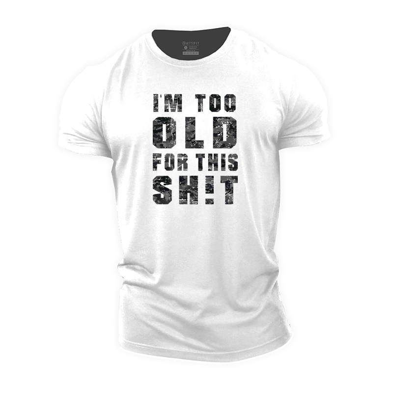 I'm Too Old For This Sh!t Cotton T-Shirt