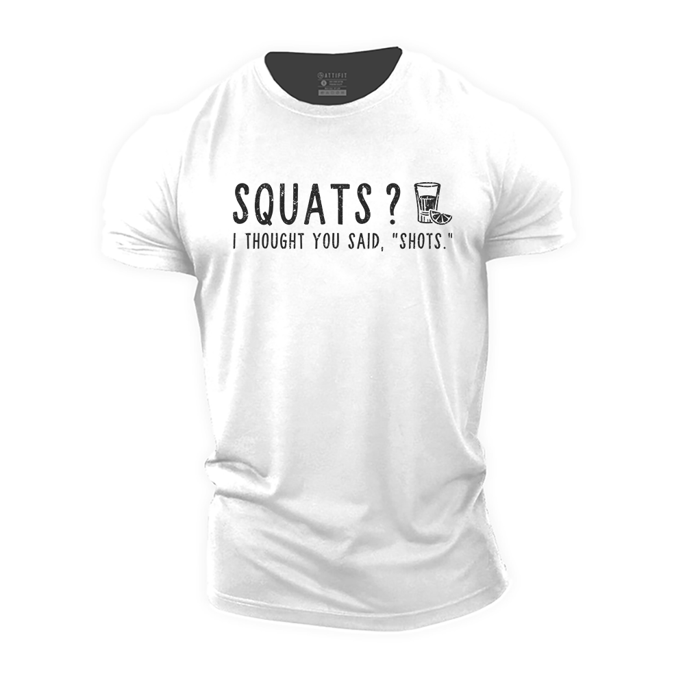 Squats? I Thought You Said Shots Cotton T-Shirt