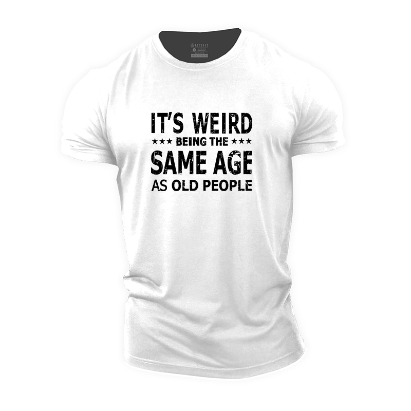 It's Weird Being The Same Age As Old People Cotton T-Shirt