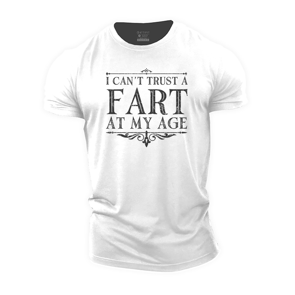 I Can't Trust a Fart at My Age Cotton T-Shirt