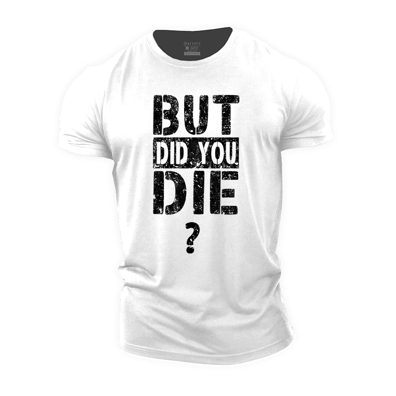 But Did You Die? Cotton T-Shirt