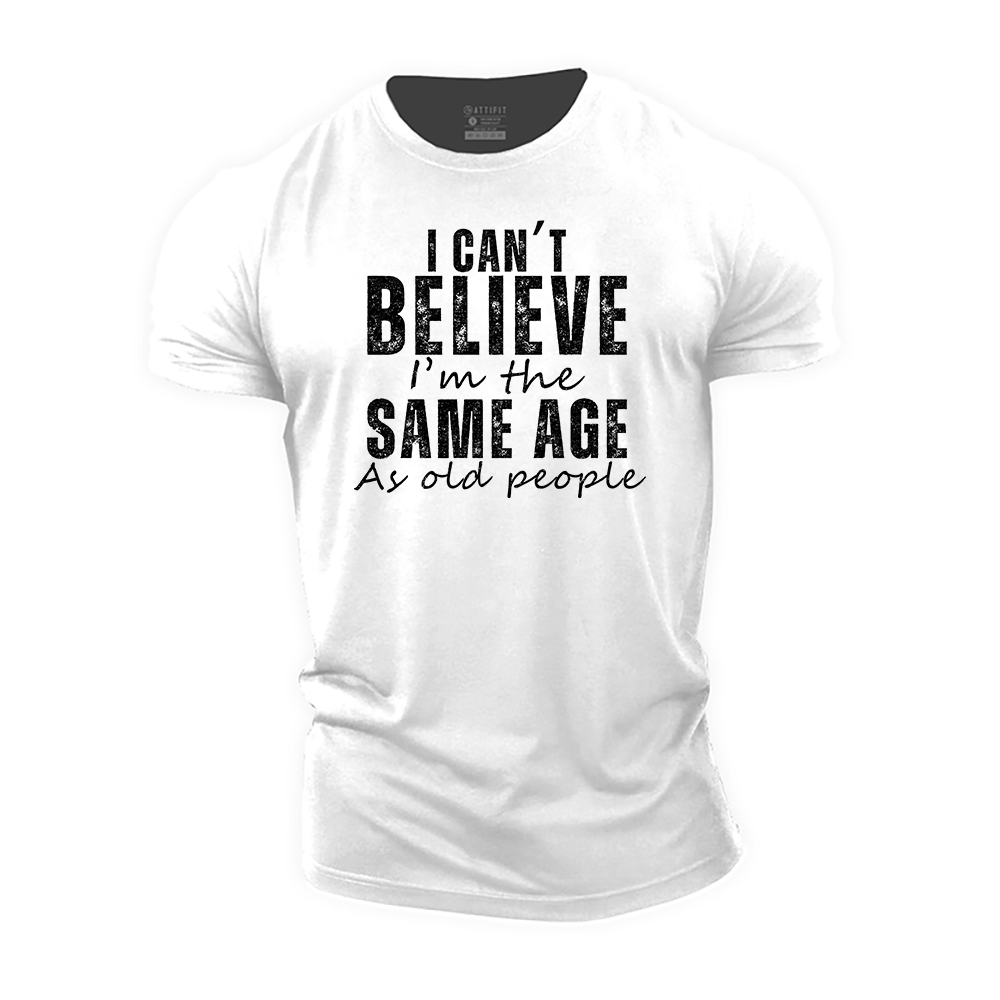 I Can't Believe I'm the Same Age as Old People Cotton T-Shirt