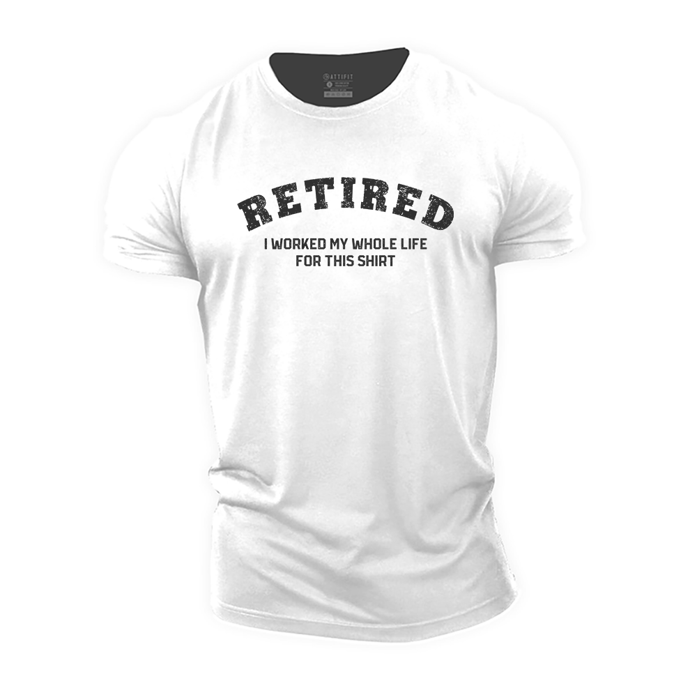 Retired I Worked My Whole Life for This Shirt Cotton T-Shirt