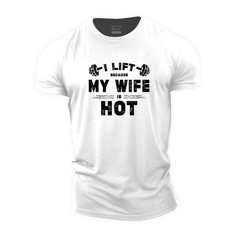 I Lift Because My Wife Is Hot Cotton T-Shirt